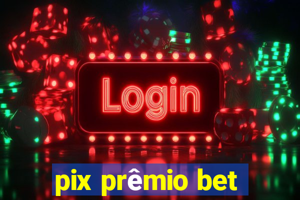 pix prêmio bet